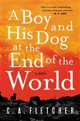 Book cover of A Boy and His Dog at the End of the World by C. A. Fletcher
