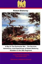 Book cover of A Boy In The Peninsular War – The Services, Adventures, And Experiences of Robert Blakeney, Subaltern in the 28th Regiment. by Unknown