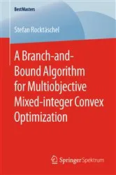 Book cover of A Branch-and-Bound Algorithm for Multiobjective Mixed-integer Convex Optimization by Unknown