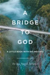 Book cover of A Bridge to God by The Rev. Peter K. Stimpson