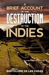 Book cover of A Brief Account of the Destruction of the Indies by Unknown