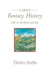 Book cover of A Brief Fantasy History of a Himalayan by Thinley Norbu