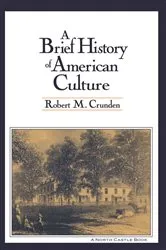 Book cover of A Brief History of American Culture by Robert M. Crunden