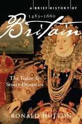 Book cover of A Brief History of Britain 1485-1660 by Ronald Hutton