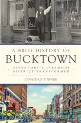 Book cover of A Brief History of Bucktown: Davenport's Infamous District Transformed by Jonathan Turner