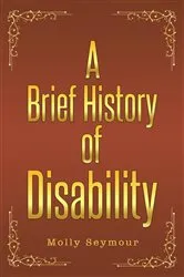 Book cover of A Brief History of Disability by Molly Seymour