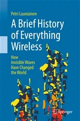Book cover of A Brief History of Everything Wireless by Petri Launiainen