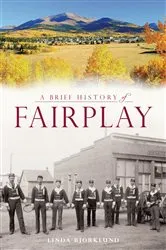 Book cover of A Brief History of Fairplay by Linda Bjorklund