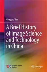Book cover of A Brief History of Image Science and Technology in China by Congyao Han