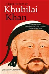 Book cover of A Brief History of Khubilai Khan by Jonathan Clements