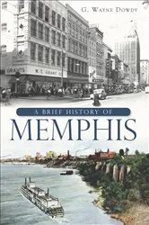 Book cover of A Brief History of Memphis by G. Wayne Dowdy