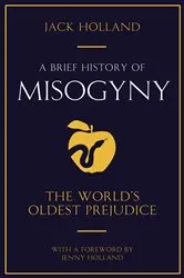 Book cover of A Brief History of Misogyny by Jack Holland