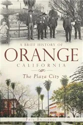 Book cover of A Brief History of Orange, California by Phil Brigandi