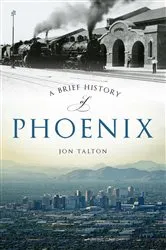Book cover of A Brief History of Phoenix by Jon Talton