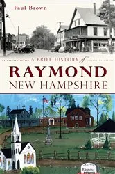 Book cover of A Brief History of Raymond, New Hampshire by Paul Brown