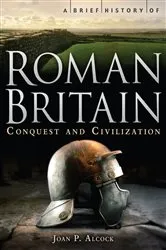 Book cover of A Brief History of Roman Britain by Joan P. Alcock