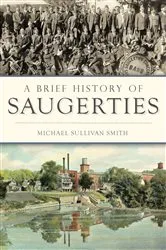 Book cover of A Brief History of Saugerties by Michael Sullivan Smith