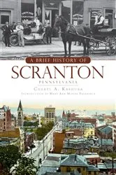 Book cover of A Brief History of Scranton, Pennsylvania by Unknown