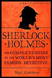 Book cover of A Brief History of Sherlock Holmes by Nigel Cawthorne