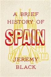 Book cover of A Brief History of Spain by Jeremy Black