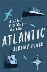 Book cover of A Brief History of the Atlantic by Jeremy Black
