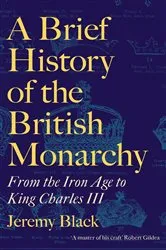 Book cover of A Brief History of the British Monarchy by Jeremy Black