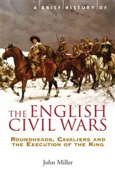 Book cover of A Brief History of the English Civil Wars by John Miller