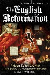 Book cover of A Brief History of the English Reformation by Derek Wilson