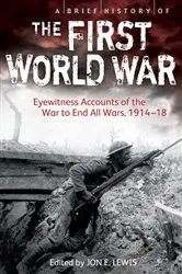 Book cover of A Brief History of the First World War by Jon E. Lewis