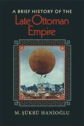 Book cover of A Brief History of the Late Ottoman Empire by M. Şükrü Hanioğlu