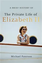 Book cover of A Brief History of the Private Life of Elizabeth II by Michael Paterson