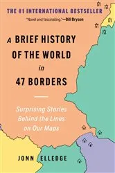 Book cover of A Brief History of the World in 47 Borders: Surprising Stories Behind the Lines on Our Maps by Unknown