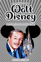 Book cover of A Brief History of Walt Disney - Dreams, Animation, and Innovation by Scott Matthews