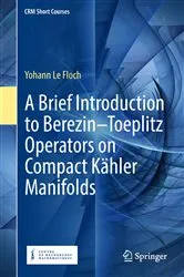Book cover of A Brief Introduction to Berezin–Toeplitz Operators on Compact Kähler Manifolds by Yohann Le Floch
