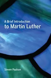 Book cover of A Brief Introduction to Martin Luther by Steven Paulson
