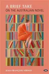 Book cover of A Brief Take on the Australian Novel by Jean-Francois Vernay