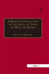 Book cover of A Briefe Introduction to the Skill of Song by William Bathe by Kevin C. Karnes