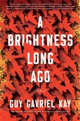 Book cover of A Brightness Long Ago by Guy Gavriel Kay