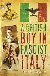 Book cover of A British Boy in Fscist Itly by Peter Ghringhelli
