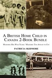 Book cover of A British Home Child in Canada 2-Book Bundle by Patricia Skidmore