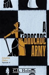 Book cover of A Brocade Army by C.L. Holmes