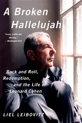 Book cover of A Broken Hallelujah: Rock and Roll, Redemption, and the Life of Leonard Cohen by Liel Leibovitz