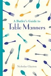 Book cover of A Butler's Guide to Table Manners by Nicholas Clayton
