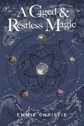 Book cover of A Caged and Restless Magic by Emmie Christie