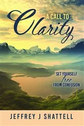 Book cover of A Call to Clarity by Shattell, Jeffrey, J