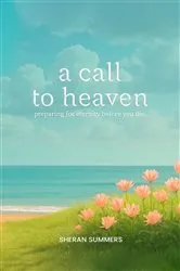 Book cover of A Call to Heaven by Sheran Summers