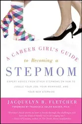 Book cover of A Career Girl's Guide to Becoming a Stepmom by Jacquelyn B. Fletcher