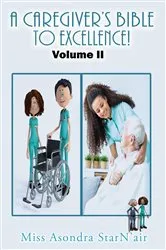 Book cover of A Caregiver's Bible to Excellence! Volume 2 by Miss Asondra StarN'air