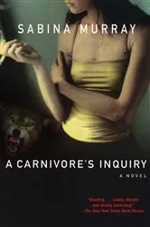 Book cover of A Carnivore's Inquiry by Sabina Murray