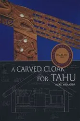 Book cover of A Carved Cloak for Tahu by Mere Whaanga